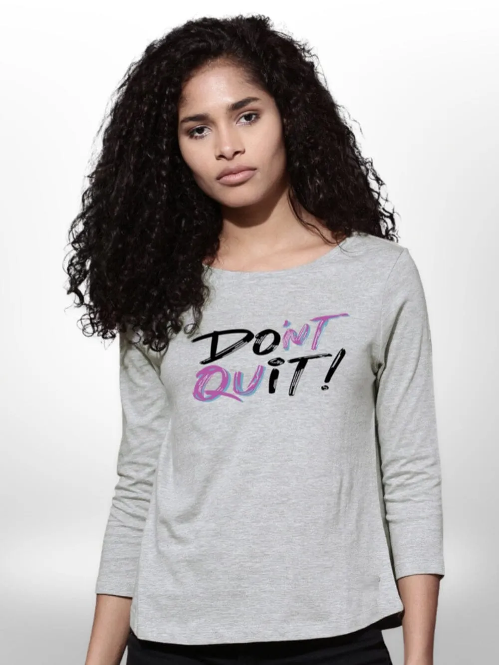 Dont Quit Printed Ladies  4 Quarter Sleeve T-shirt