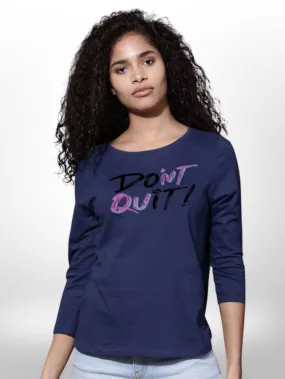 Dont Quit Printed Ladies  4 Quarter Sleeve T-shirt
