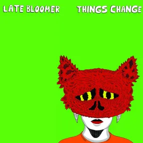 Late Bloomer "Things Change"