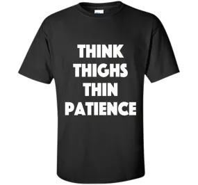 think thighs thin patience T Shirt